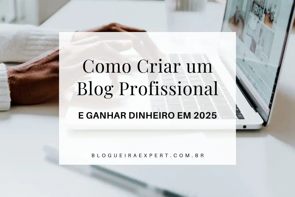 Como Criar um Blog Profissional e Ganhar Dinheiro em 2025